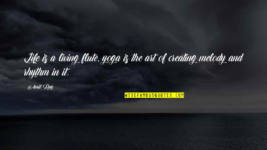 Creating Art Quotes By Amit Ray: Life is a living flute, yoga is the