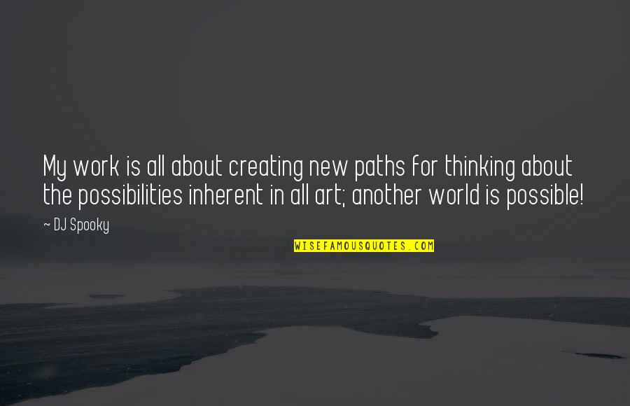 Creating Art Quotes By DJ Spooky: My work is all about creating new paths
