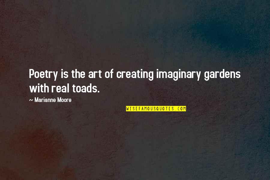 Creating Art Quotes By Marianne Moore: Poetry is the art of creating imaginary gardens