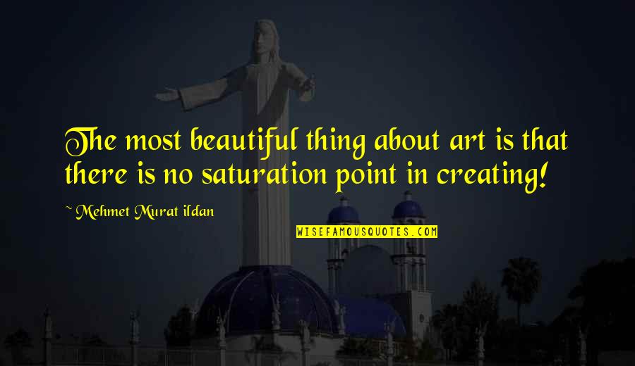 Creating Art Quotes By Mehmet Murat Ildan: The most beautiful thing about art is that