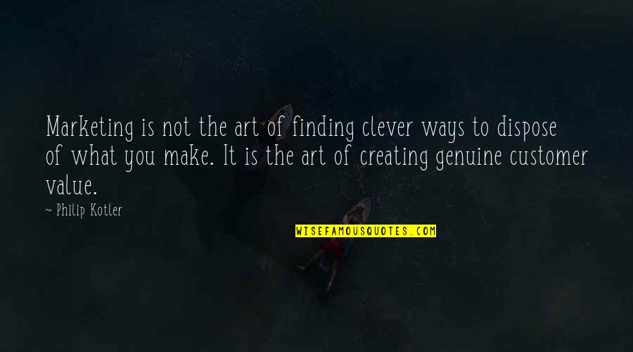 Creating Art Quotes By Philip Kotler: Marketing is not the art of finding clever