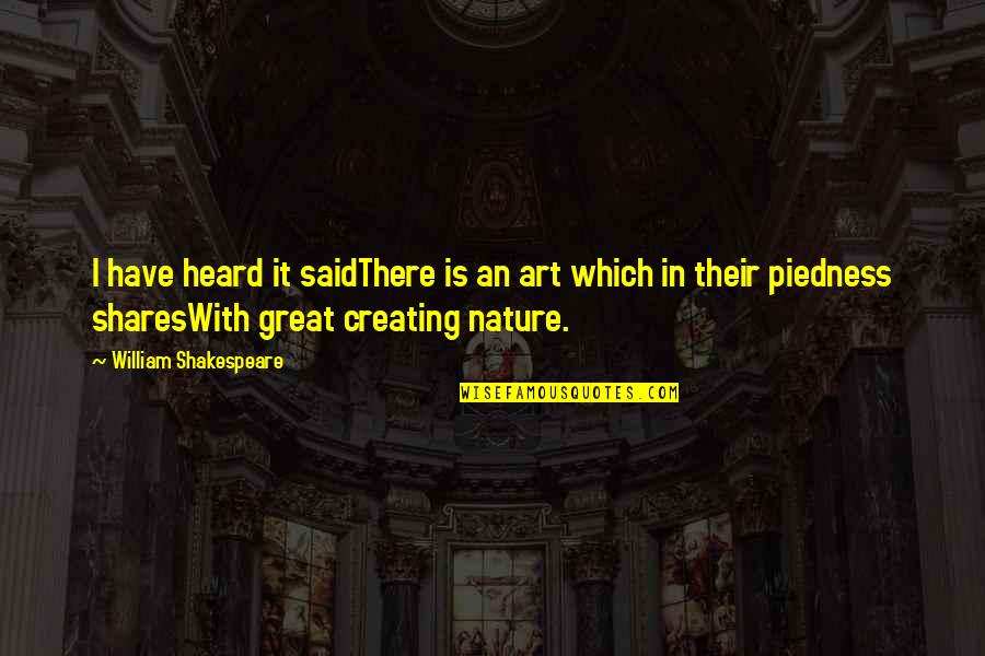 Creating Art Quotes By William Shakespeare: I have heard it saidThere is an art