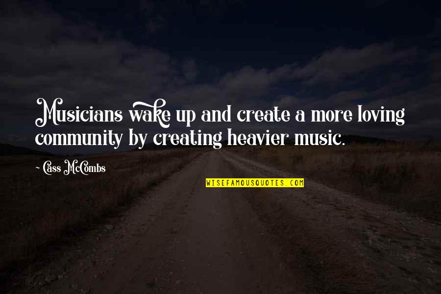 Creating Community Quotes By Cass McCombs: Musicians wake up and create a more loving