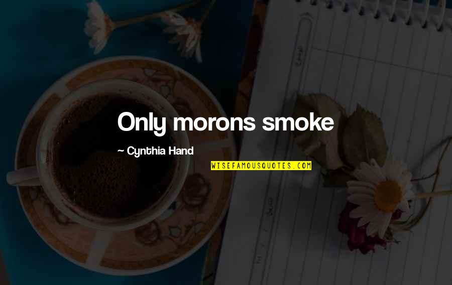 Creating Community Quotes By Cynthia Hand: Only morons smoke
