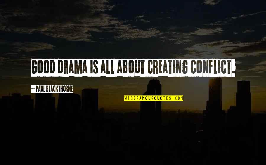 Creating Drama Quotes By Paul Blackthorne: Good drama is all about creating conflict.