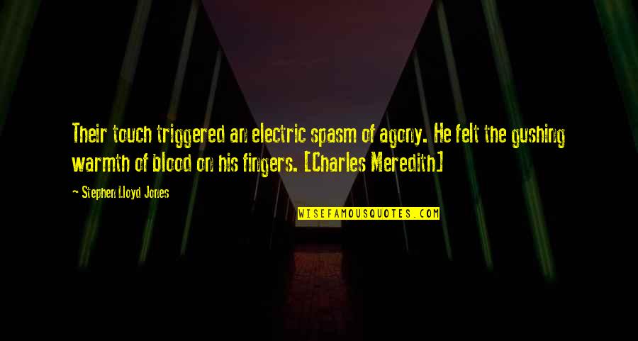 Creating Drama Quotes By Stephen Lloyd Jones: Their touch triggered an electric spasm of agony.