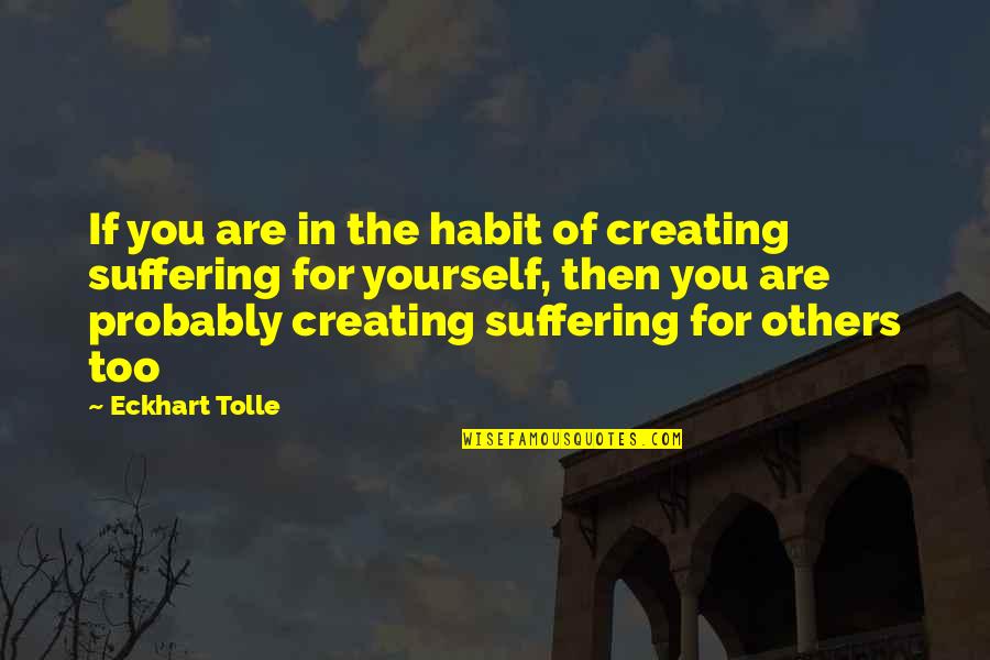 Creating Happiness Quotes By Eckhart Tolle: If you are in the habit of creating