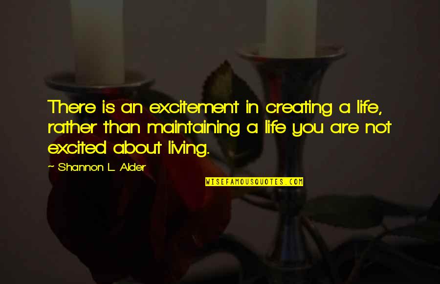 Creating Happiness Quotes By Shannon L. Alder: There is an excitement in creating a life,