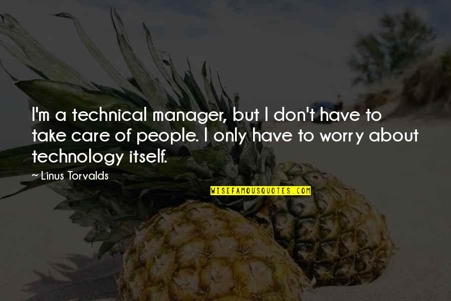 Creating Innovators Quotes By Linus Torvalds: I'm a technical manager, but I don't have