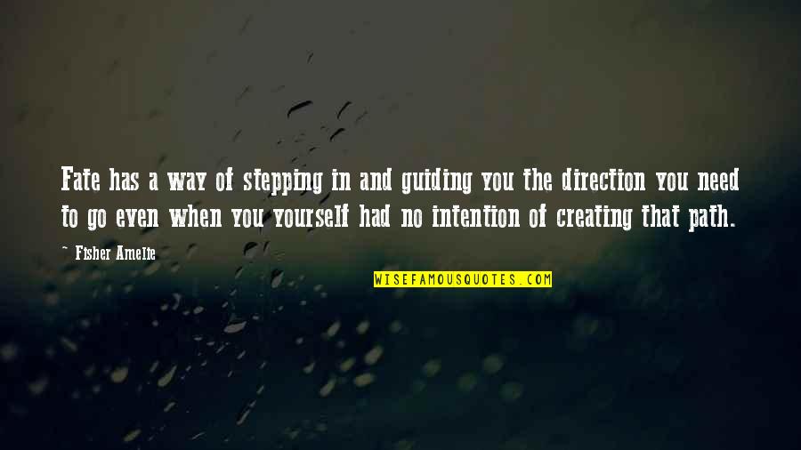Creating My Own Path Quotes By Fisher Amelie: Fate has a way of stepping in and Creating My Own Path Quotes By Fisher Amelie: Fate has a way of stepping in and