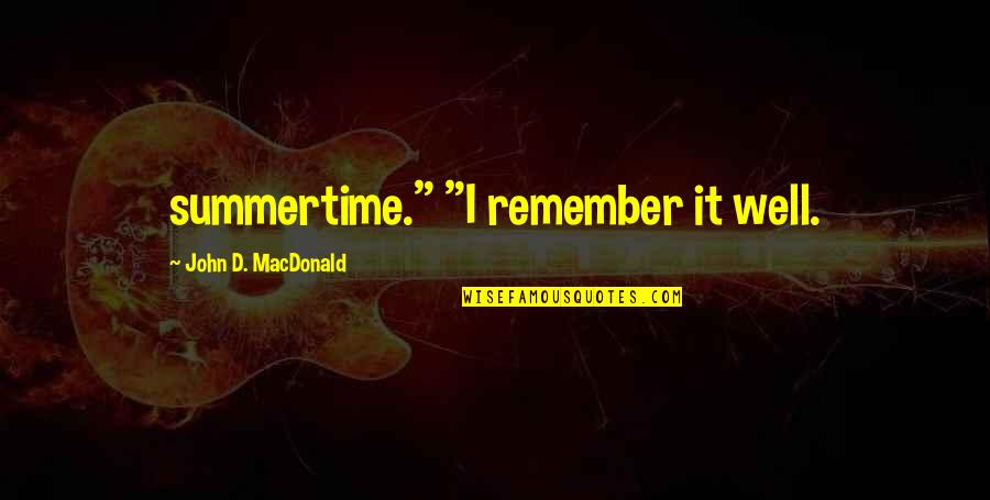 Creating Oneself Quotes By John D. MacDonald: summertime." "I remember it well.