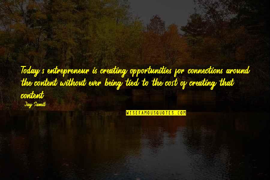 Creating Opportunities Quotes By Jay Samit: Today's entrepreneur is creating opportunities for connections around