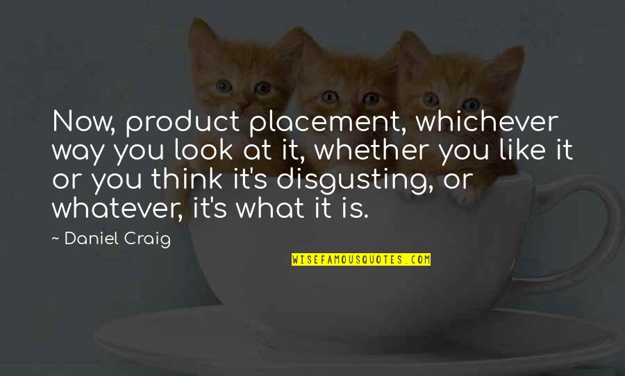 Creating Our Own Reality Quotes By Daniel Craig: Now, product placement, whichever way you look at