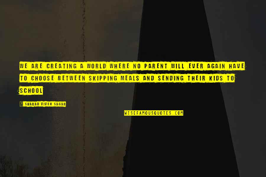 Creating Our World Quotes By Sharad Vivek Sagar: We are creating a world where no parent Creating Our World Quotes By Sharad Vivek Sagar: We are creating a world where no parent