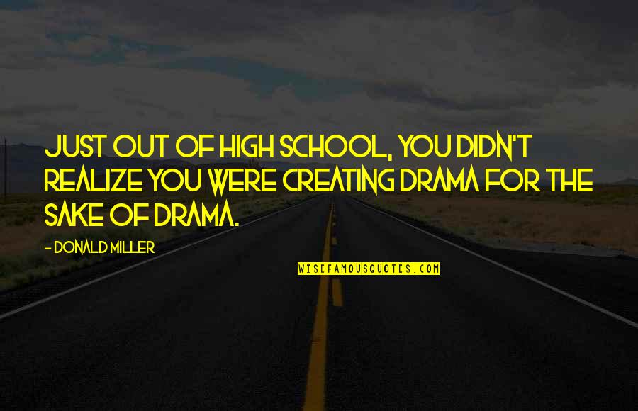 Creating Quotes By Donald Miller: Just out of high school, you didn't realize