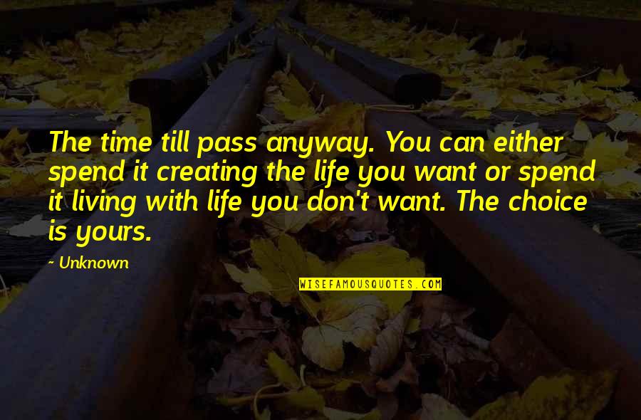 Creating Quotes By Unknown: The time till pass anyway. You can either