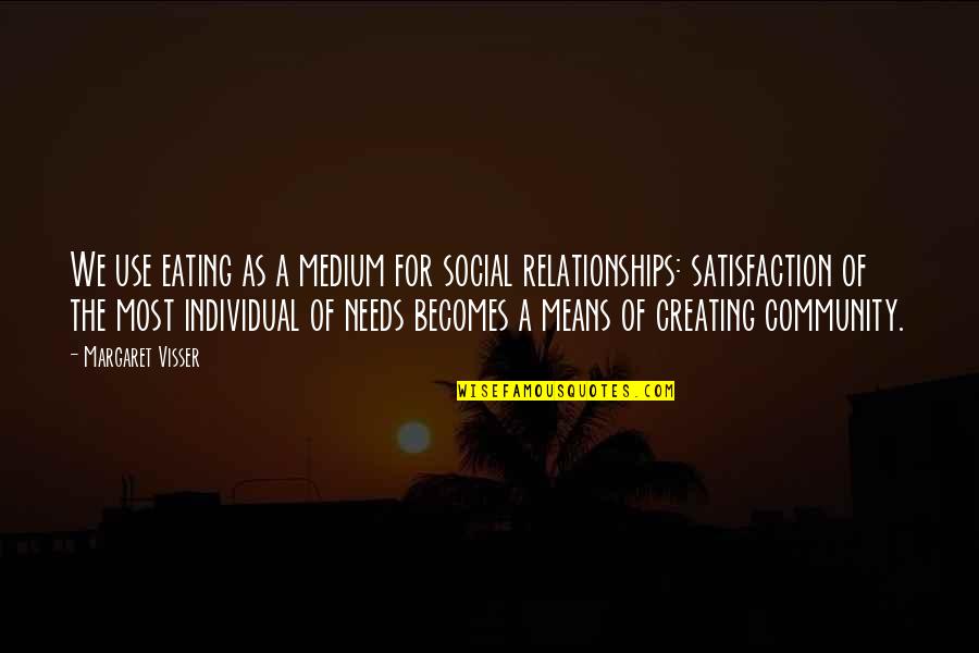 Creating Relationships Quotes By Margaret Visser: We use eating as a medium for social