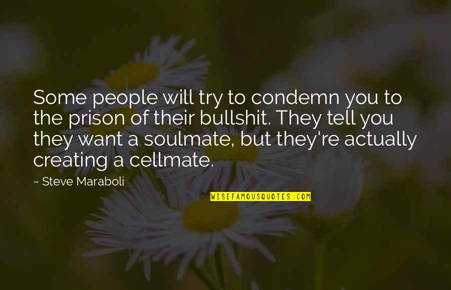 Creating Relationships Quotes By Steve Maraboli: Some people will try to condemn you to