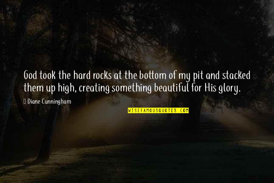 Creating Something Beautiful Quotes By Diane Cunningham: God took the hard rocks at the bottom