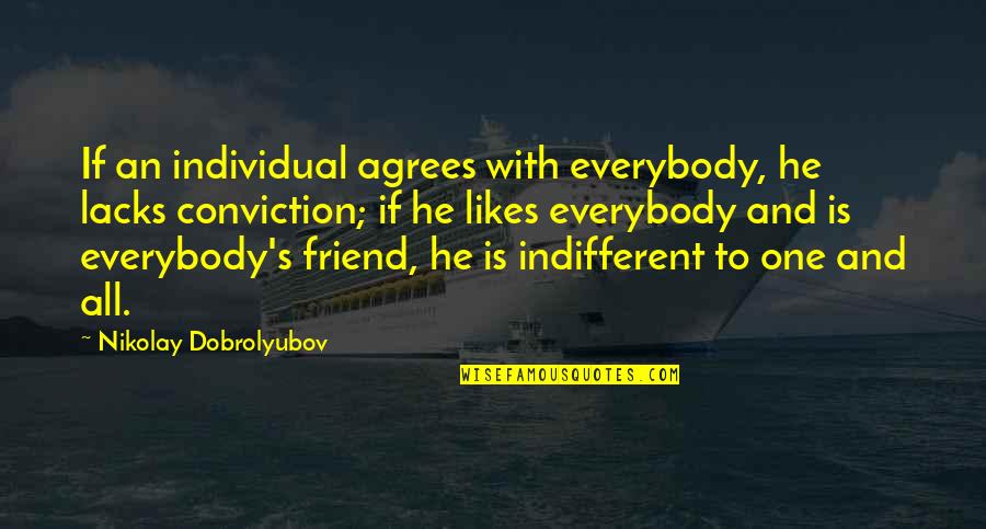 Creating Something Beautiful Quotes By Nikolay Dobrolyubov: If an individual agrees with everybody, he lacks
