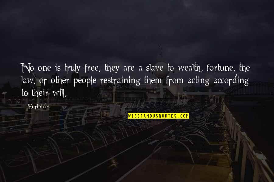 Creating Something From Nothing Quotes By Euripides: No one is truly free, they are a