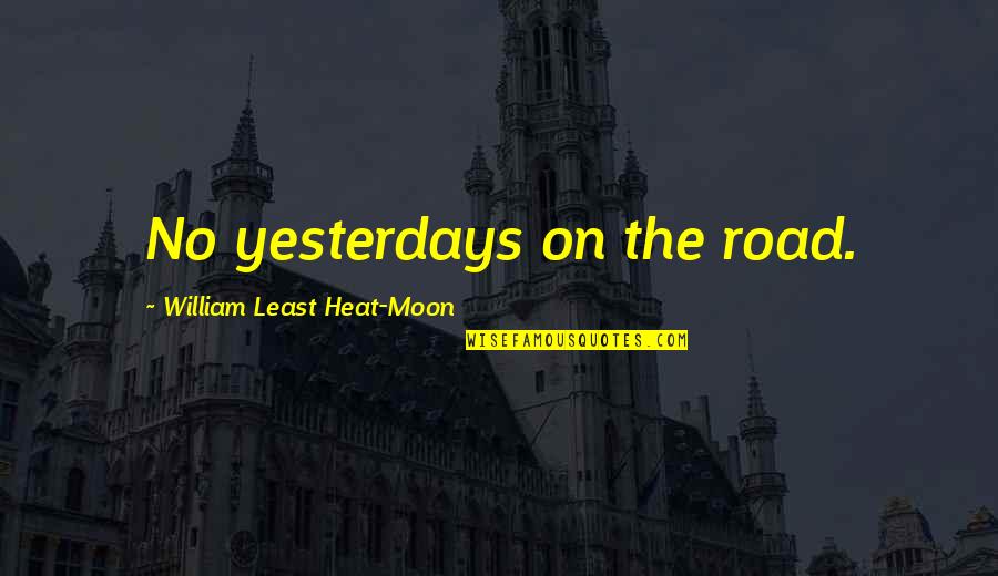 Creating Something From Nothing Quotes By William Least Heat-Moon: No yesterdays on the road. Creating Something From Nothing Quotes By William Least Heat-Moon: No yesterdays on the road.