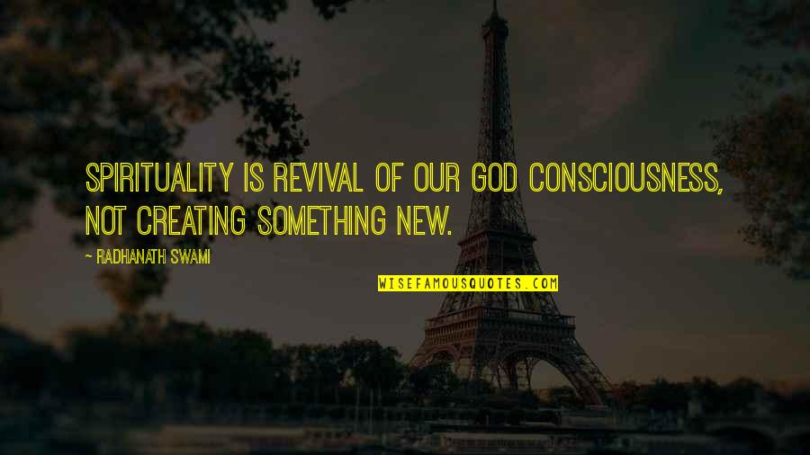 Creating Something New Quotes By Radhanath Swami: Spirituality is revival of our God consciousness, not