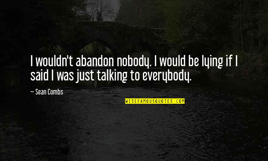 Creating Something New Quotes By Sean Combs: I wouldn't abandon nobody. I would be lying