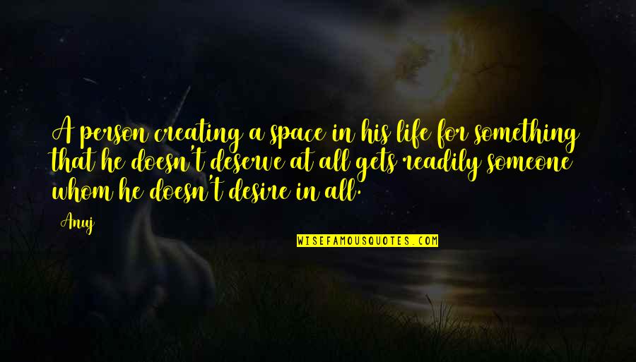 Creating Space Quotes By Anuj: A person creating a space in his life