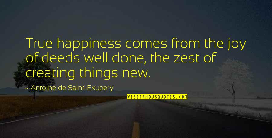 Creating Things Quotes By Antoine De Saint-Exupery: True happiness comes from the joy of deeds