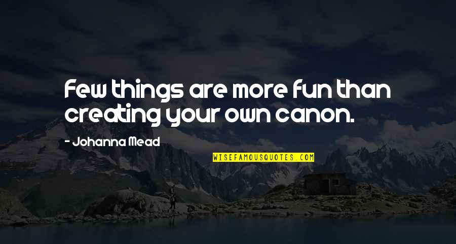 Creating Things Quotes By Johanna Mead: Few things are more fun than creating your