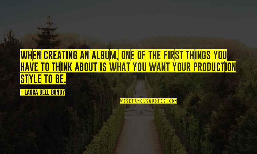 Creating Things Quotes By Laura Bell Bundy: When creating an album, one of the first