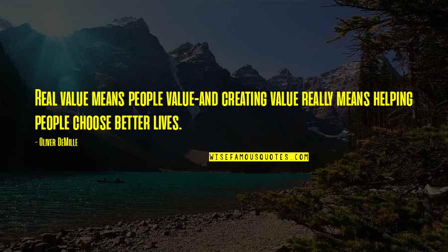 Creating Value Quotes By Oliver DeMille: Real value means people value-and creating value really