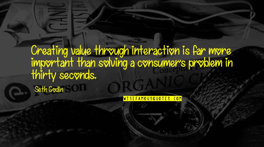 Creating Value Quotes By Seth Godin: Creating value through interaction is far more important