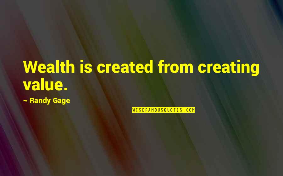 Creating Wealth Quotes By Randy Gage: Wealth is created from creating value.