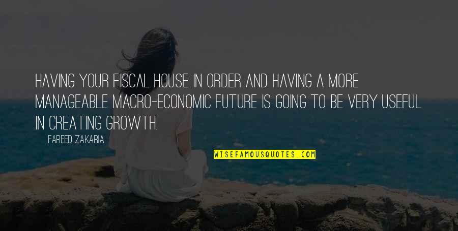 Creating Your Future Quotes By Fareed Zakaria: Having your fiscal house in order and having