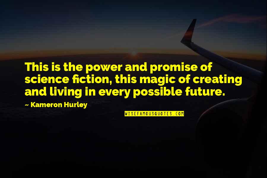 Creating Your Future Quotes By Kameron Hurley: This is the power and promise of science