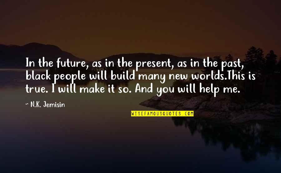 Creating Your Future Quotes By N.K. Jemisin: In the future, as in the present, as