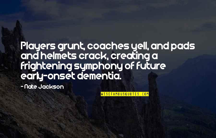 Creating Your Future Quotes By Nate Jackson: Players grunt, coaches yell, and pads and helmets