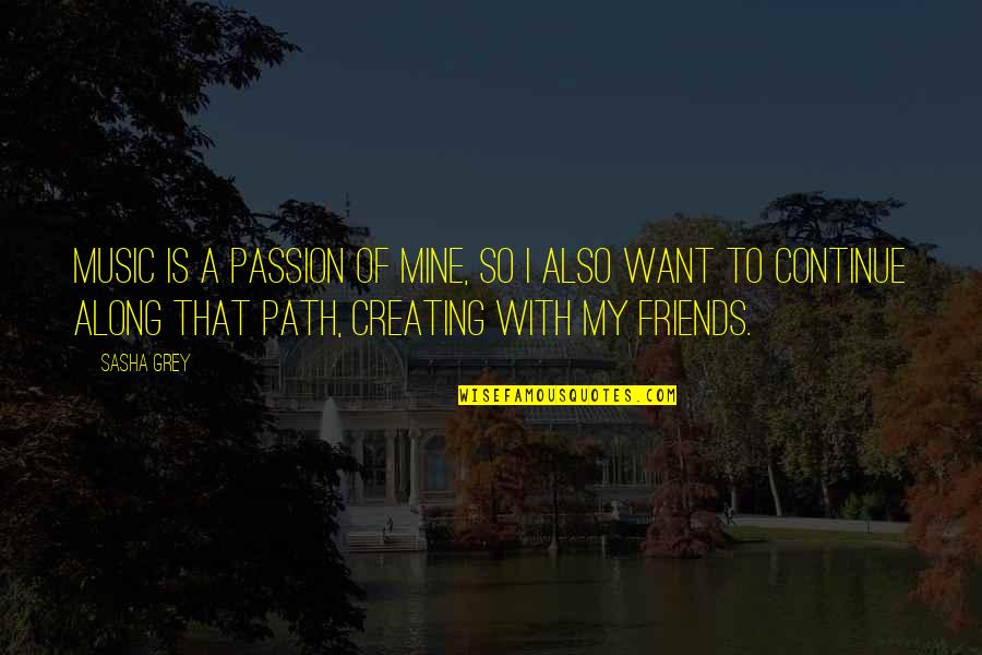 Creating Your Own Path Quotes By Sasha Grey: Music is a passion of mine, so I