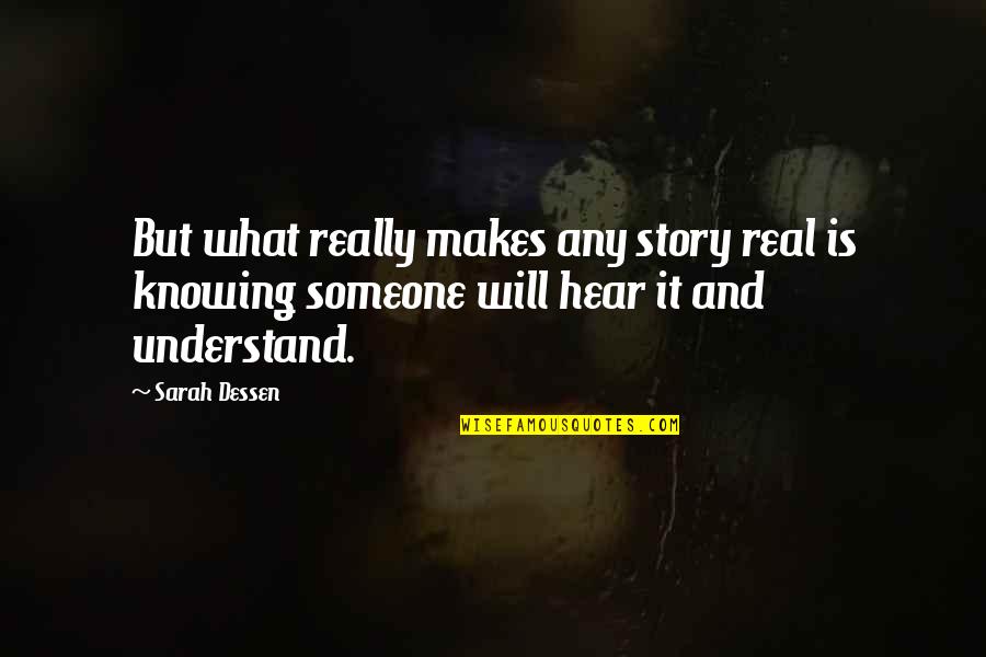 Creating Your Own Reality Quotes By Sarah Dessen: But what really makes any story real is