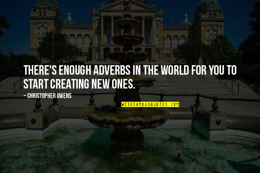 Creating Your Own World Quotes By Christopher Owens: There's enough adverbs in the world for you Creating Your Own World Quotes By Christopher Owens: There's enough adverbs in the world for you