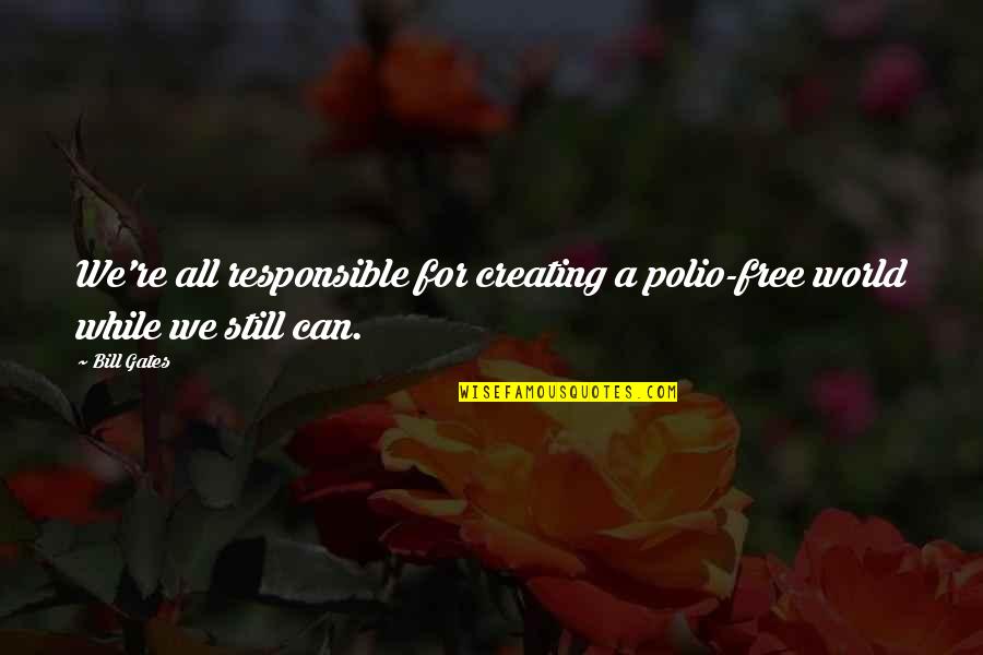 Creating Your World Quotes By Bill Gates: We're all responsible for creating a polio-free world
