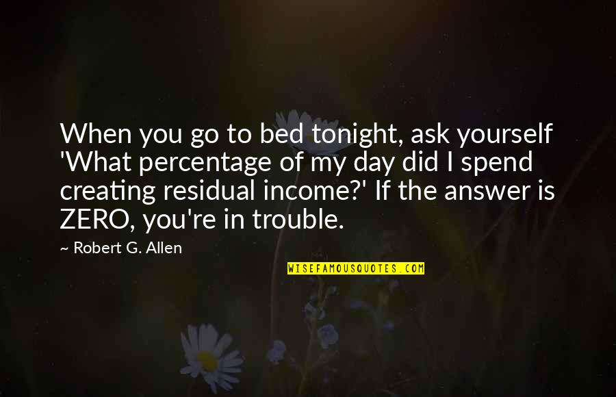 Creating Yourself Quotes By Robert G. Allen: When you go to bed tonight, ask yourself