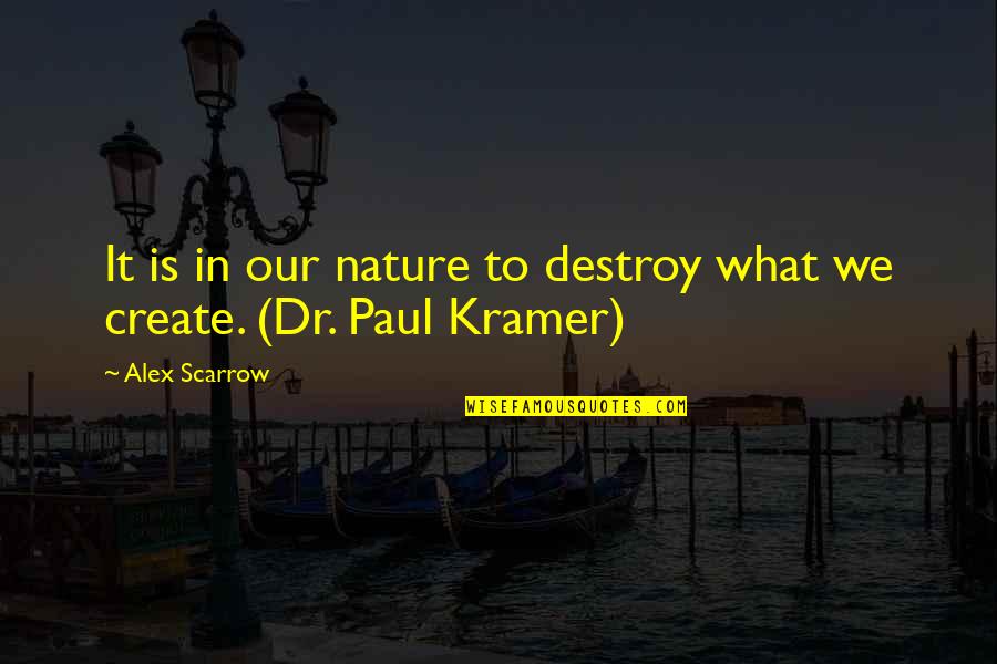 Creation And Destruction Quotes By Alex Scarrow: It is in our nature to destroy what