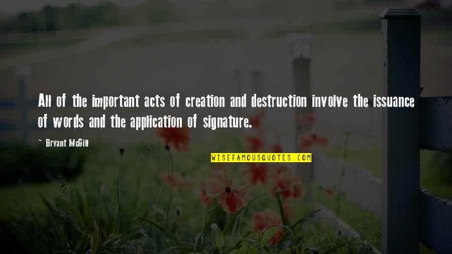 Creation And Destruction Quotes By Bryant McGill: All of the important acts of creation and