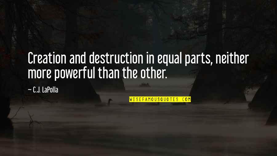 Creation And Destruction Quotes By C.J. LaPolla: Creation and destruction in equal parts, neither more