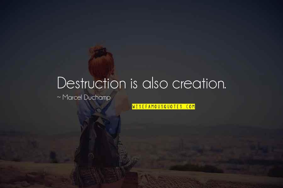 Creation And Destruction Quotes By Marcel Duchamp: Destruction is also creation.