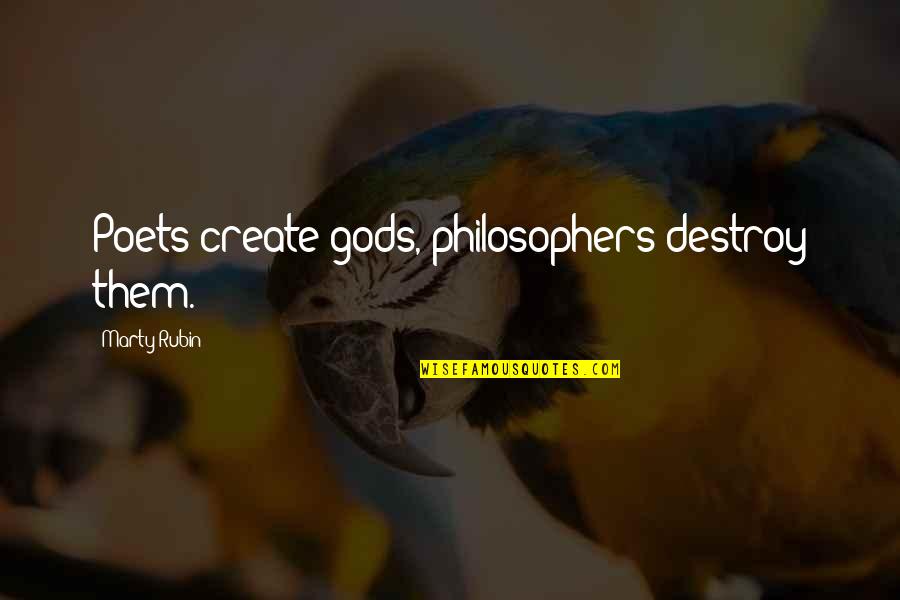 Creation And Destruction Quotes By Marty Rubin: Poets create gods, philosophers destroy them.