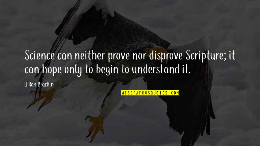 Creation And Evolution Quotes By Ron Brackin: Science can neither prove nor disprove Scripture; it